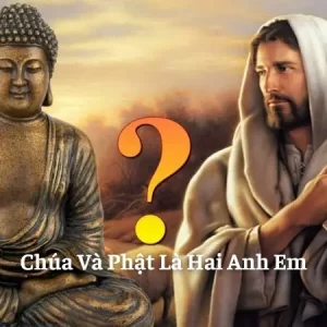 Giải Đáp Tôn Giáo: Chúa Và Phật Là Hai Anh Em, Chúa Và Phật Là Một, Vị Nào Có Trước?